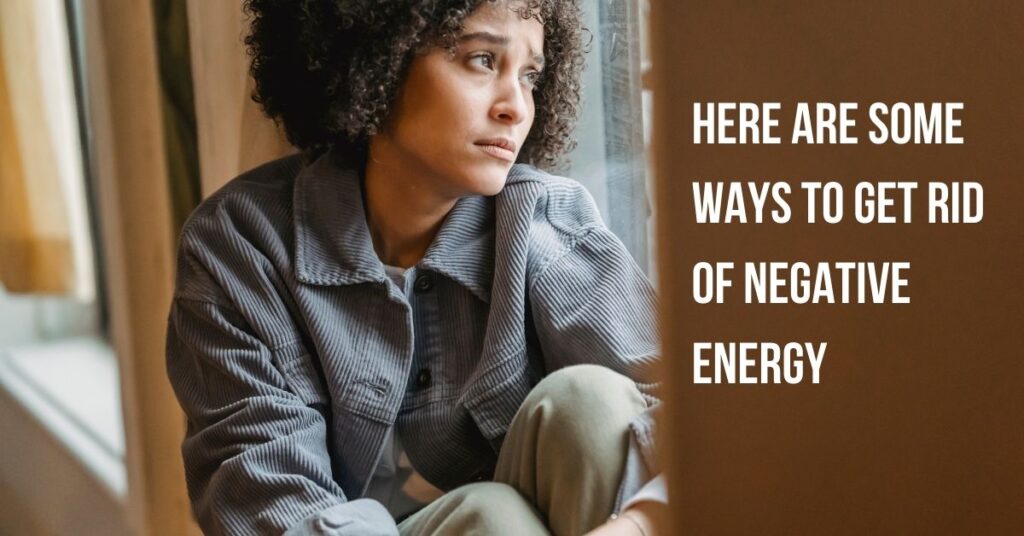 some ways to get rid of negative energy