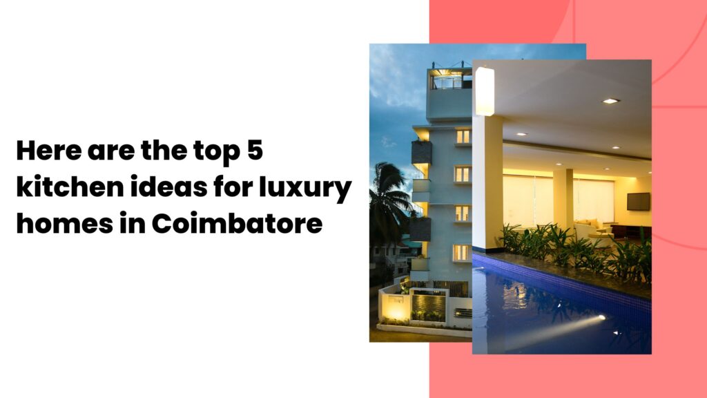 5 kitchen ideas for luxury homes in Coimbatore 