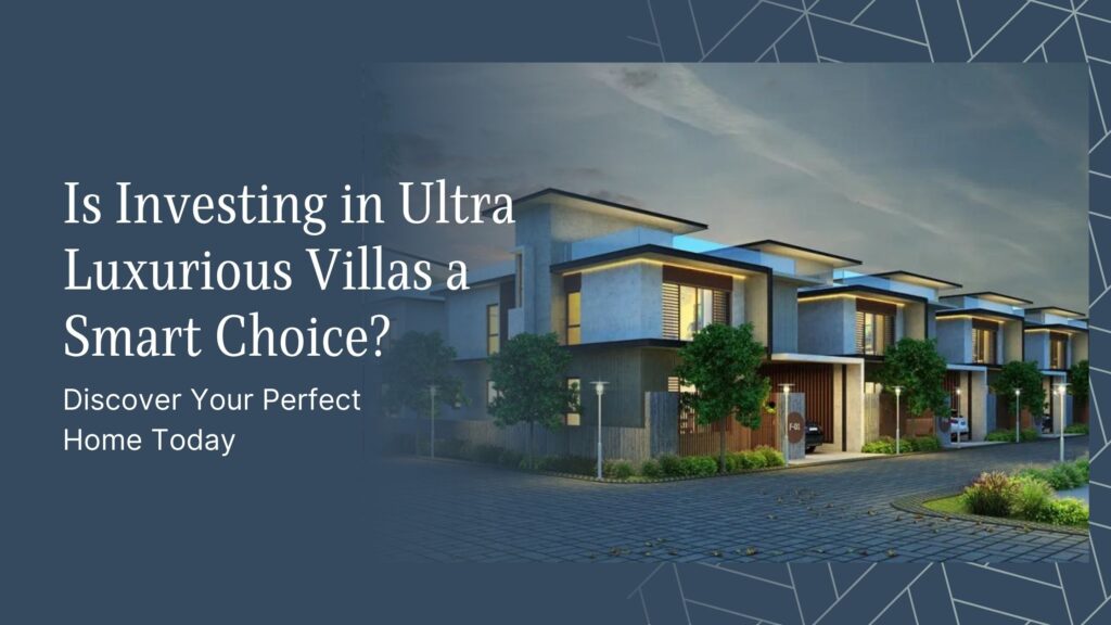 Is Investing in Ultra Luxurious Villas a Smart Choice?