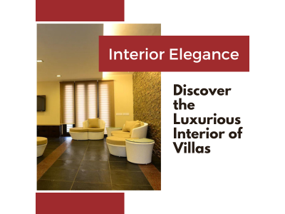Exploring the Interior Elegance of Villas