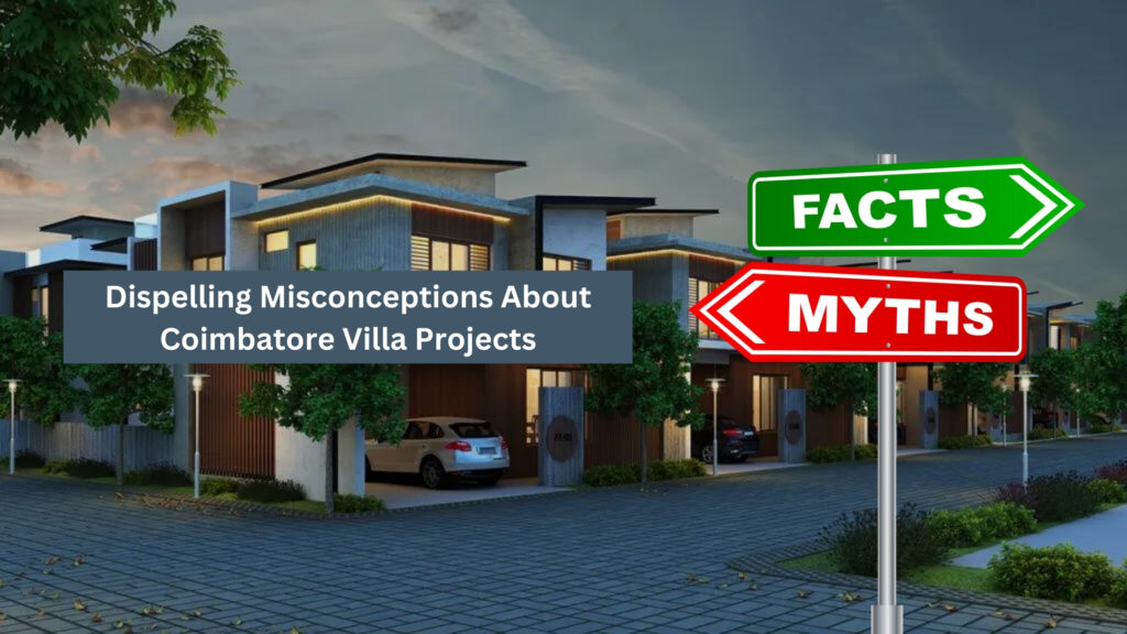 Dispelling Misconceptions About Coimbatore Villa